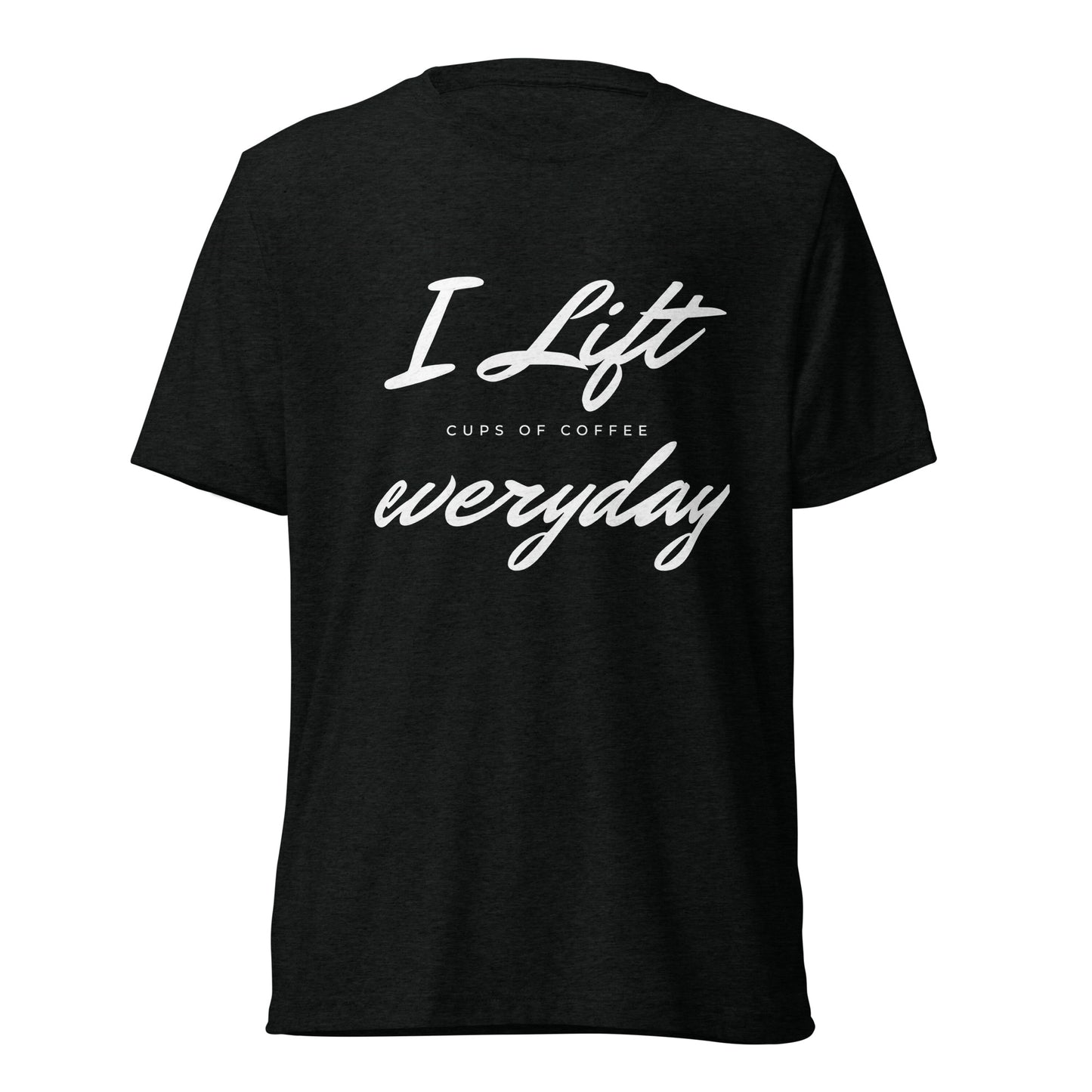 I Lift Everyday -  t-shirt