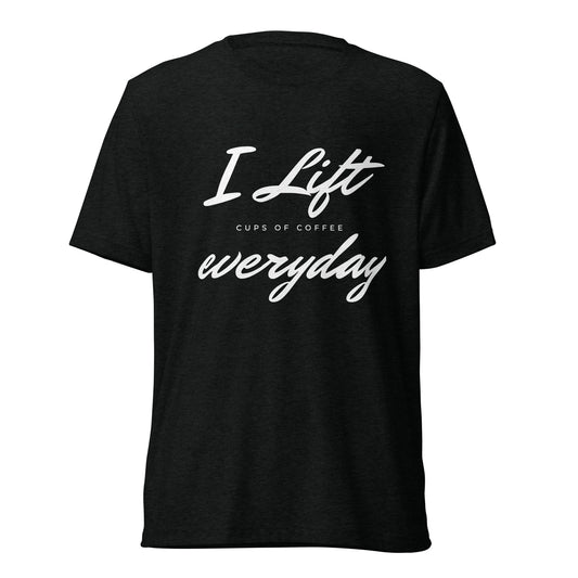 I Lift Everyday -  t-shirt