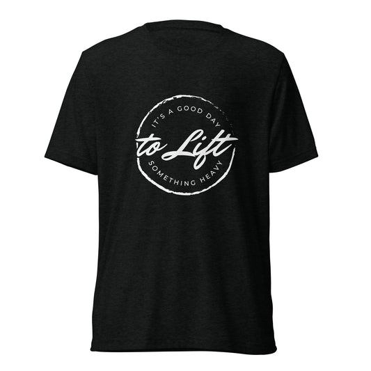 Good Day to Lift -  t-shirt