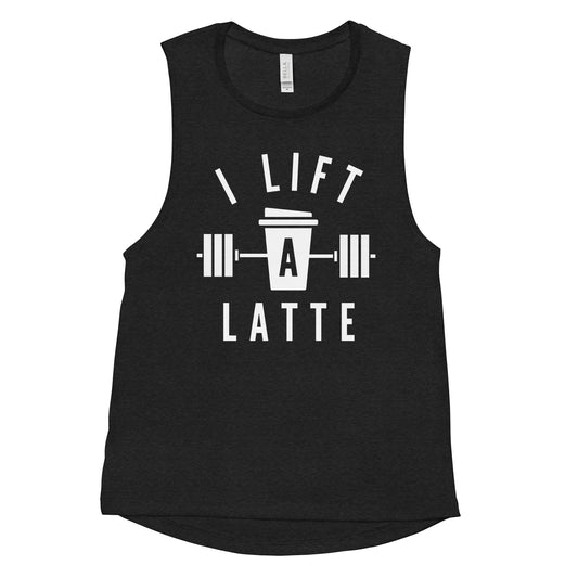 I Lift a Latte - Muscle Tank